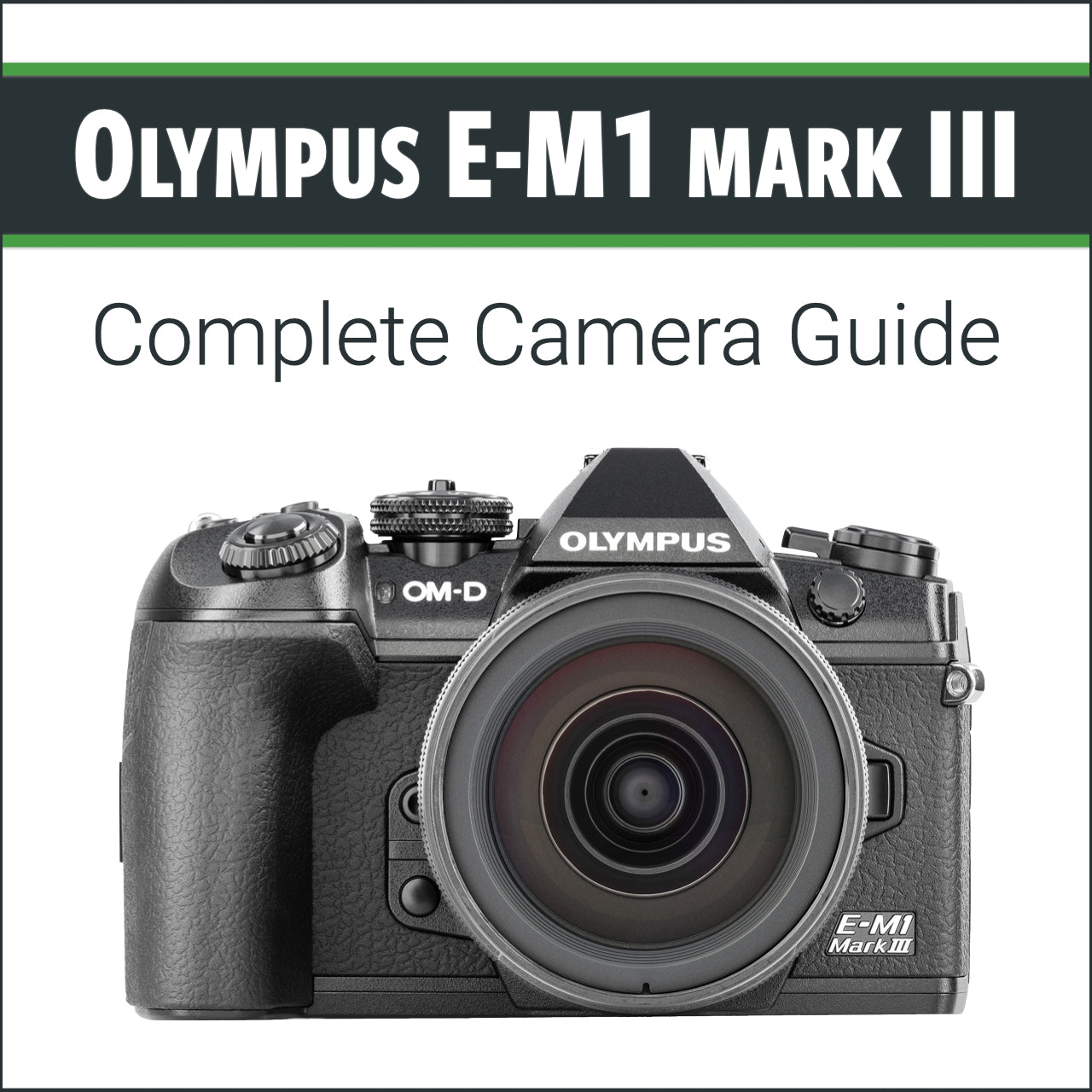 Olympus E-M1 III: Complete Camera Guide – John Greengo Photography