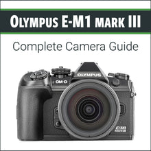 Load image into Gallery viewer, Olympus E-M1 III: Complete Camera Guide