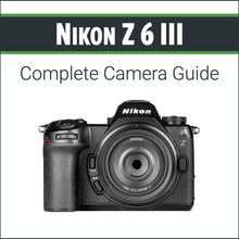 Load image into Gallery viewer, Nikon Z6III: Complete Camera Guide
