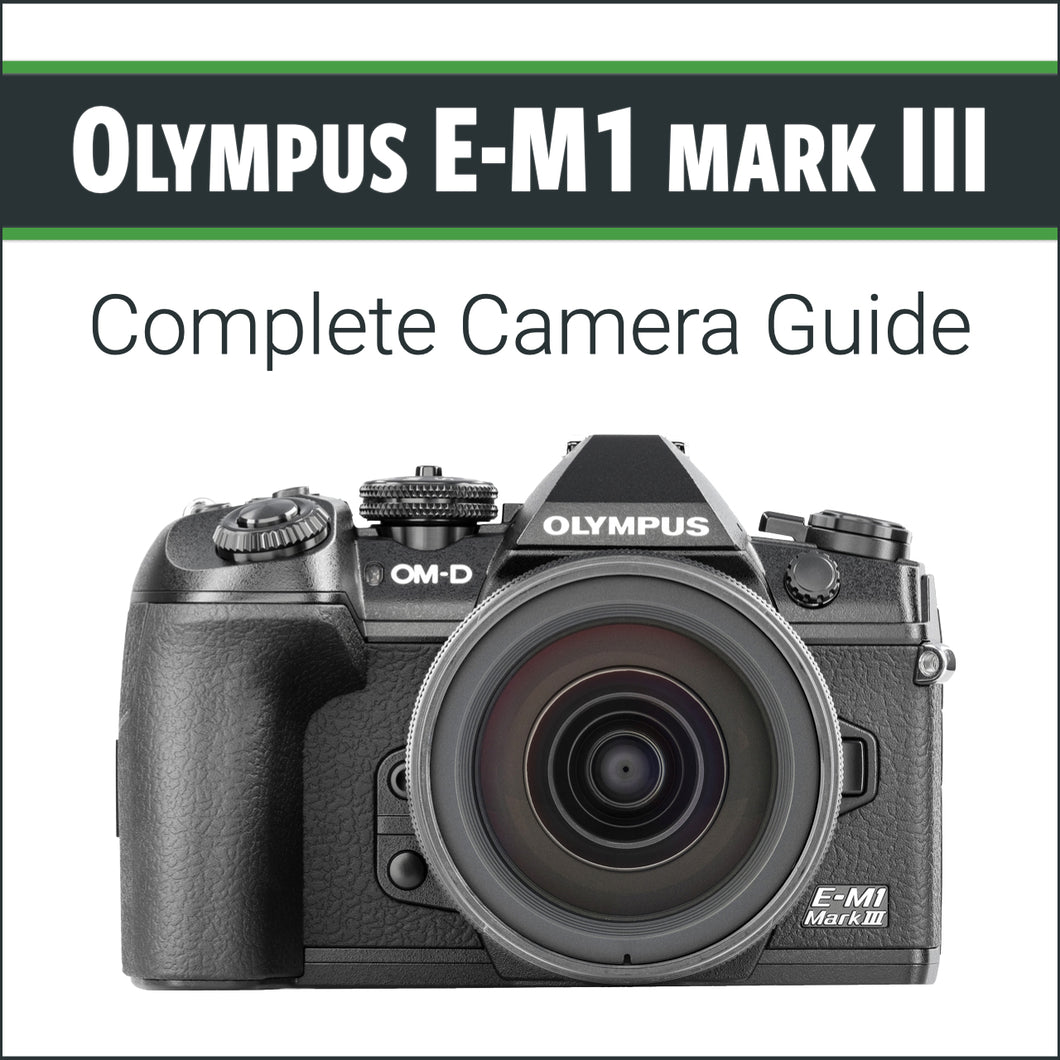 Olympus E-M1 III: Complete Camera Guide