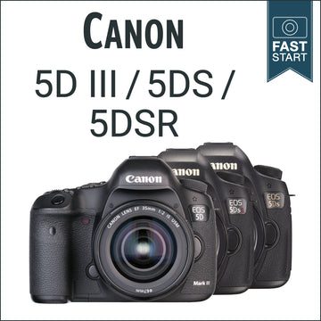 Canon 5D Mark III / 5DS / 5DSR: Fast Start