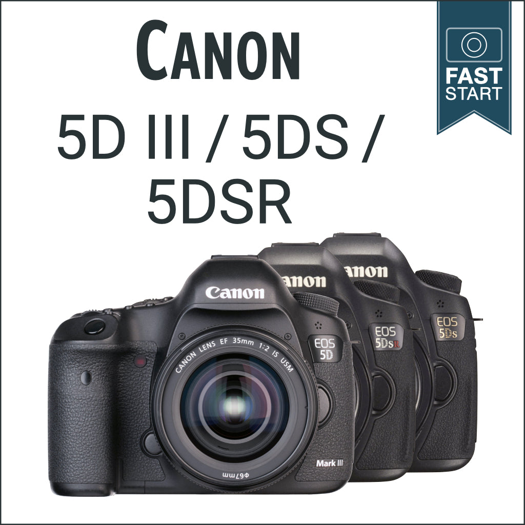 Canon 5D III/5DS/5DSR: Fast Start
