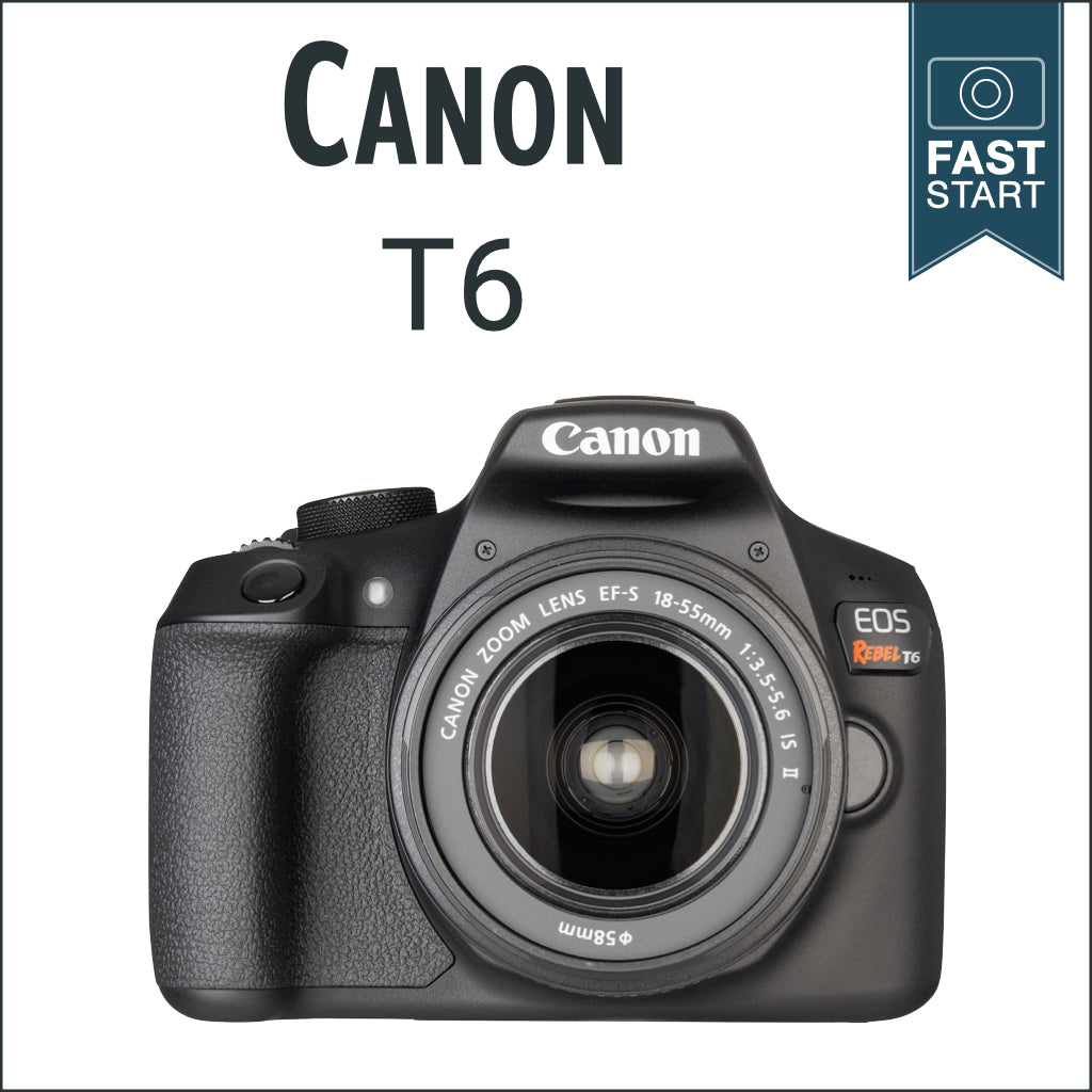 Canon T6: Fast Start