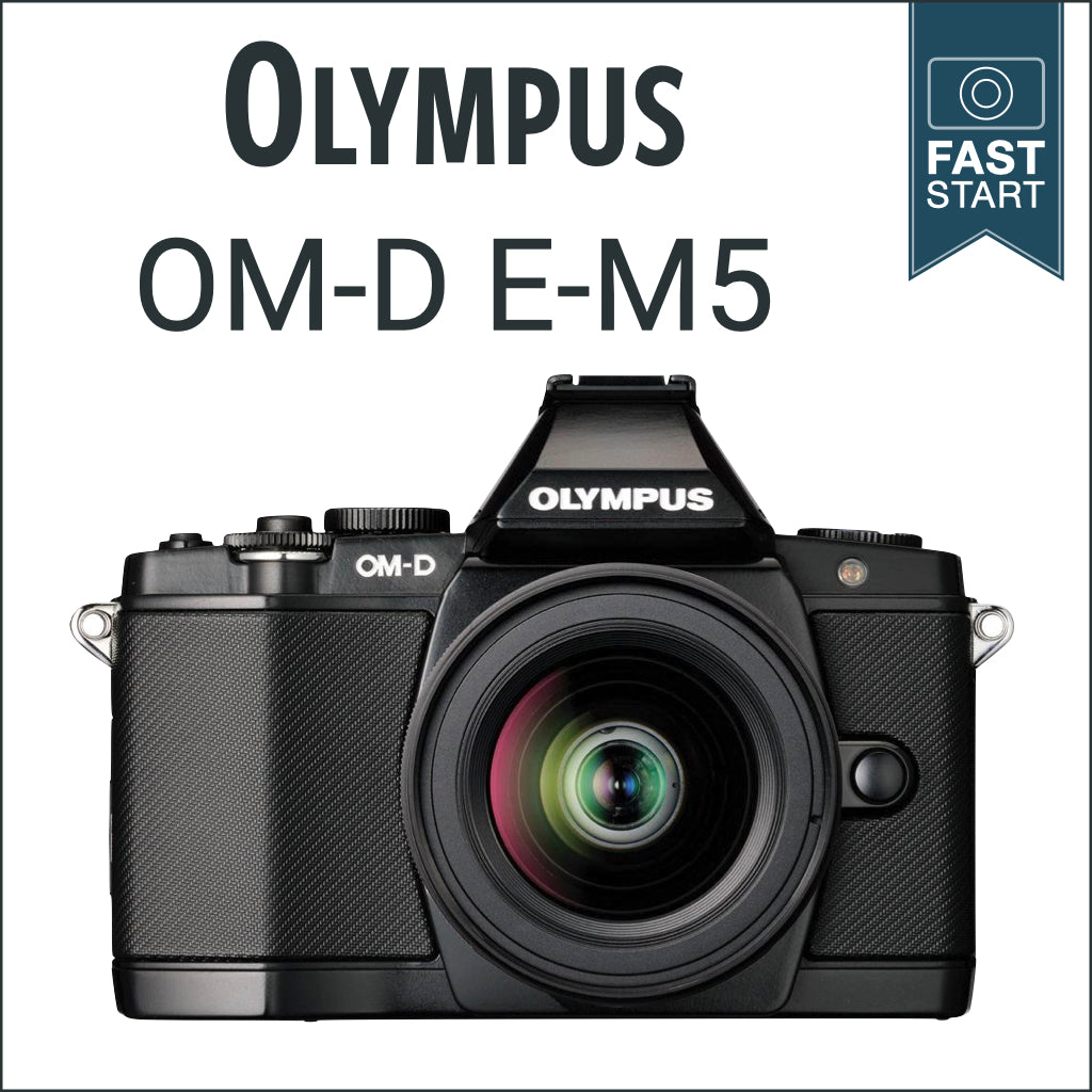 Olympus E-M5: Fast Start